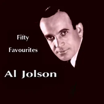 Al Jolson - Fifty Favourites by Al Jolson