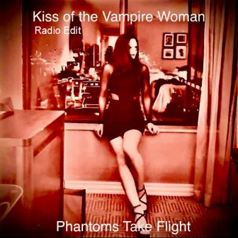 Kiss of the Vampire Woman (Radio Edit) by Phantoms Take Flight