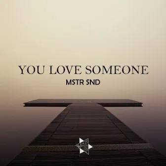 You Love Someone by MSTR SND