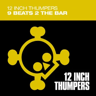 9 Beats 2 The Bar by 12 Inch Thumpers