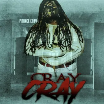 Cray Cray by Prince Eazy