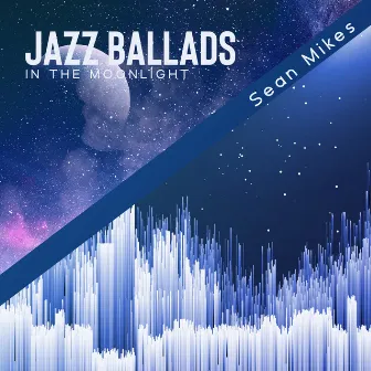 Jazz Ballads in the Moonlight by Sean Mikes