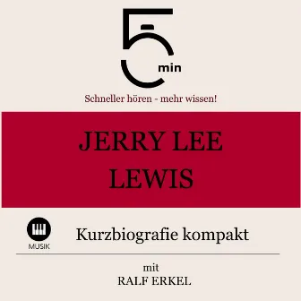 Jerry Lee Lewis: Kurzbiografie kompakt (5 Minuten: Schneller hören – mehr wissen!) by Ralf Erkel