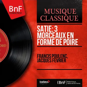 Satie: 3 Morceaux en forme de poire (Mono Version) by Jacques Février