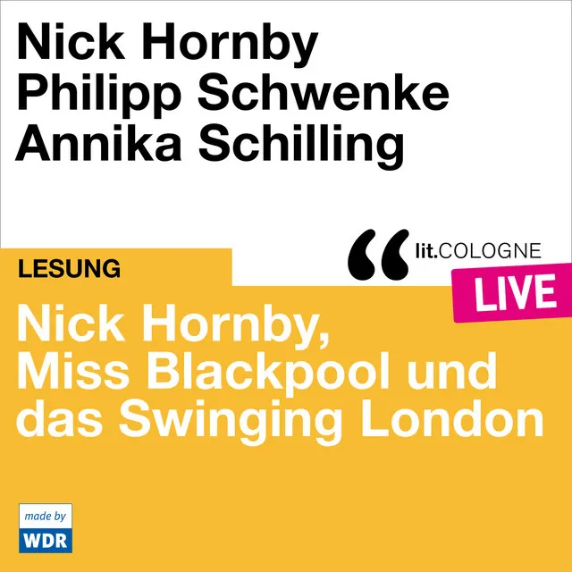 Nick Hornby, Miss Blackpool und das Swinging London [lit.COLOGNE live (ungekürzt)]