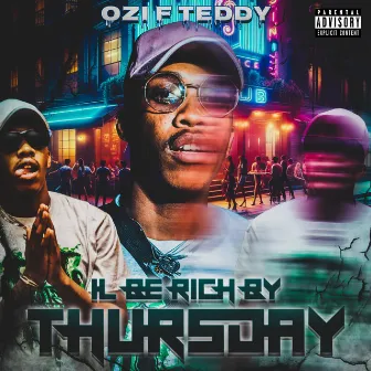 I'LL BE RICH BY THURSDAY by Ozi F Teddy