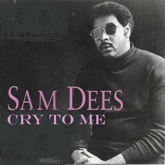 Cry to Me by Sam Dees