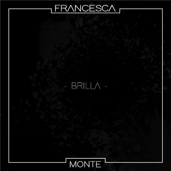 Brilla by Francesca Monte