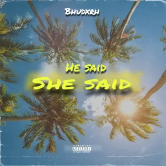 He Said She Said by Bhudxrh