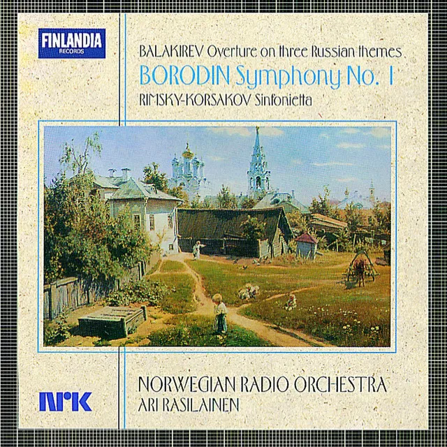 Balakirev : Overture On Three Russian Themes; Borodin : Symphony No.1; Rimsky-Korsakov : Sinfonietta