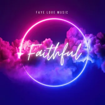 Faithful by Faye Love Music