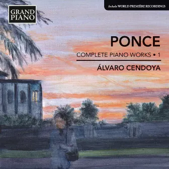 Ponce: Complete Piano Works, Vol. 1 by Alvaro Cendoya