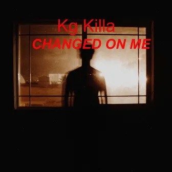 Changed on me by Kg Killa