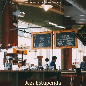 Jazz Estupenda by Música Alegre para Cafeterías en Mexico City