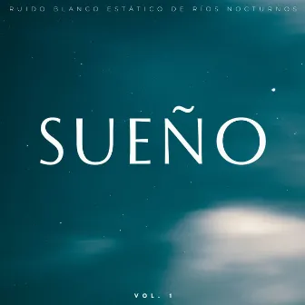 Sueño: Ruido Blanco Estático De Ríos Nocturnos Vol. 1 by Sonido Submarino