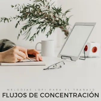 Flujos De Concentración: Melodías Lofi Para El Trabajo by Tranquilo Trabajar desde Casa