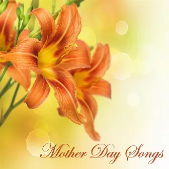 Mother Day Songs - Relaxing Piano Music & Classic Instrumental Music (Special Gifts for Mother) by Relaxing Piano Masters