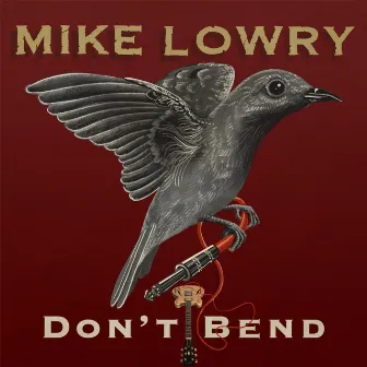 Don't Bend by Mike Lowry