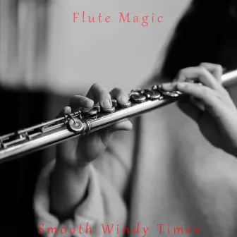 Flute Magic by Smooth Windy Times