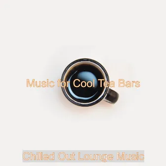 Music for Cool Tea Bars by Unknown Artist