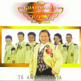 Te Amo Todavia by Guardianes Del Amor