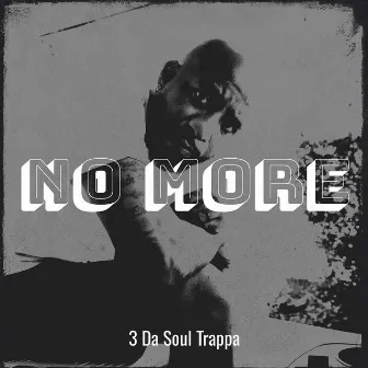 No More by 3 Da Soul Trappa