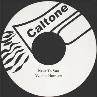 Near To You by Yvonne Harrison