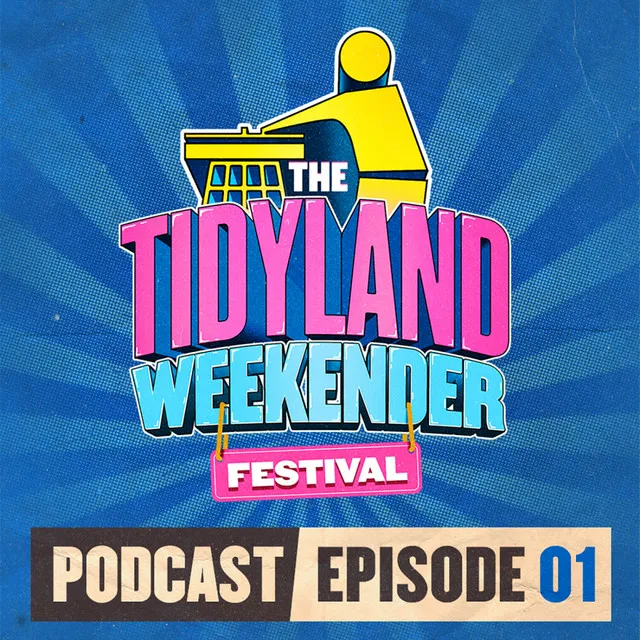 The Tidyland Weekender Festival Podcast - Episode 01