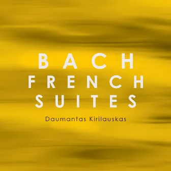 Bach: French Suites by Daumantas Kirilauskas