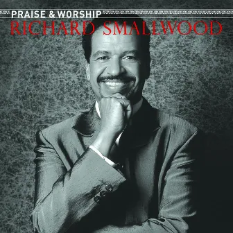 Richard Smallwood With Vision - The Praise & Worship Songs of Richard Smallwood (with Vision) by Richard Smallwood