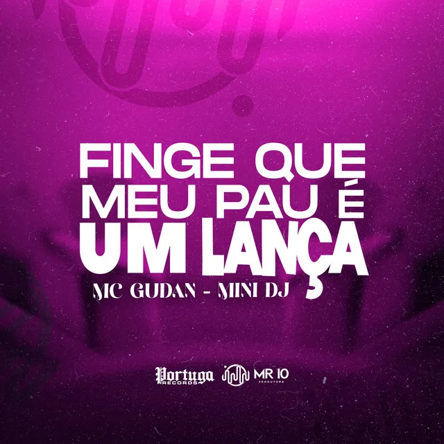 FINGE QUE MEU PAU É UM LANÇA