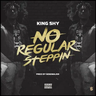 No Regular Steppin by King Shy