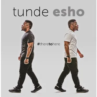 There to Here by Tunde Esho