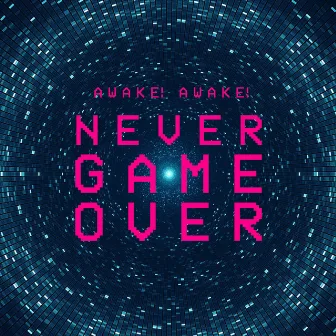 Never Game Over by Awake! Awake!