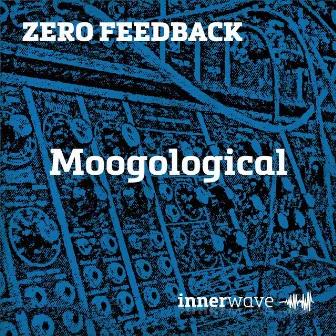 Moogological by Zero Feedback