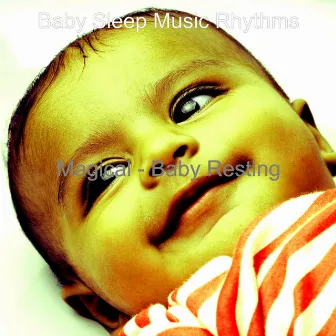 Magical - Baby Resting by Baby Sleep Music Rhythms