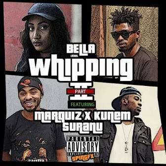 Whipping, Pt. 2 (feat. Suranu, Kunem & Marquiz) by Bella