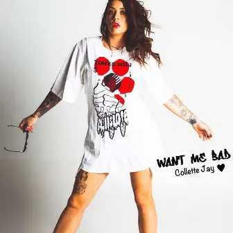 Want Me Bad by Collette Jay