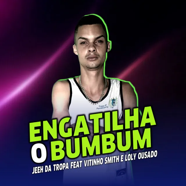 Engatilha o Bumbum