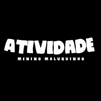 Atividade by Menino Maluquinho