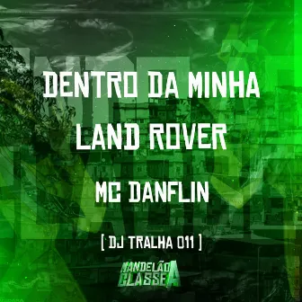 Dentro da Minha Land Rover by DJ Tralha 011