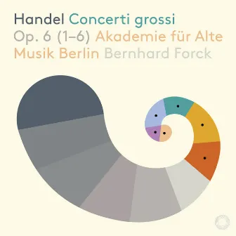 Handel: Concerti Grossi Op. 6, part 1 by Bernhard Forck