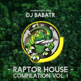 RAPTOR HOUSE COMPILATION, Vol. 1 by Dj Babatr