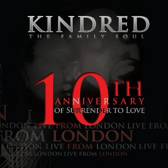 Live from London (10th Anniversary of Surrender to Love) by Kindred The Family Soul