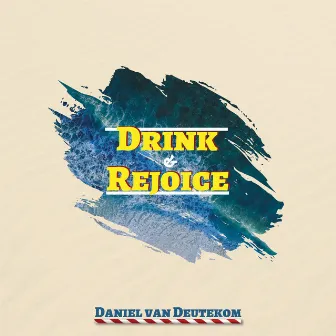 Drink & Rejoice by Daniël van Deutekom