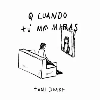 que cuando tú me miras by toni duart