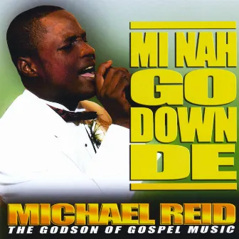 mi nah go down de by Michael Reid