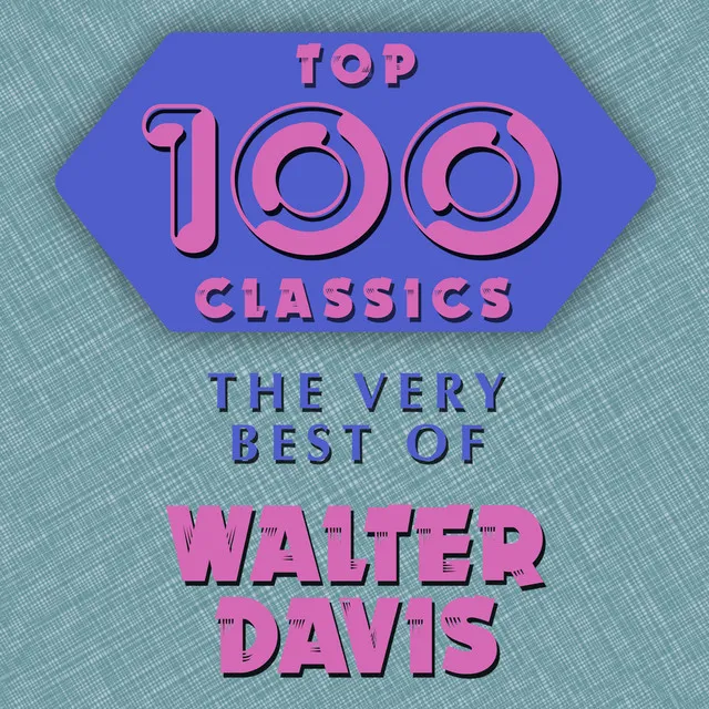 Top 100 Classics - The Very Best of Walter Davis