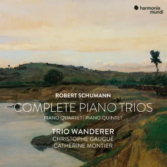 Robert Schumann: Complete Piano Trios, Quartet & Quintet by Christophe Gaugué