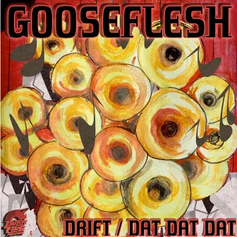 Drift / Dat Dat Dat by Gooseflesh